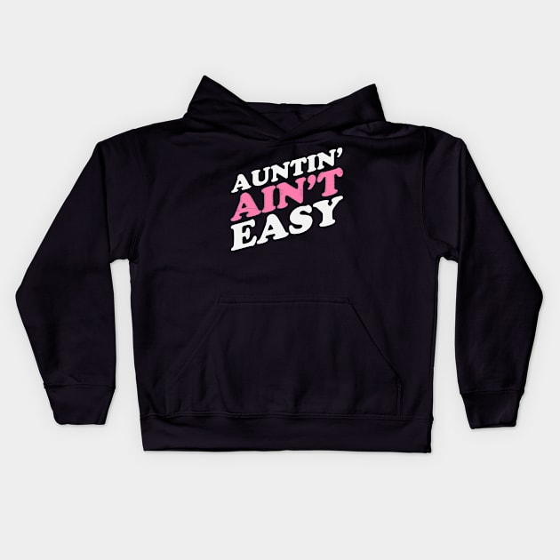 Auntin Ain't Easy Kids Hoodie by dumbstore